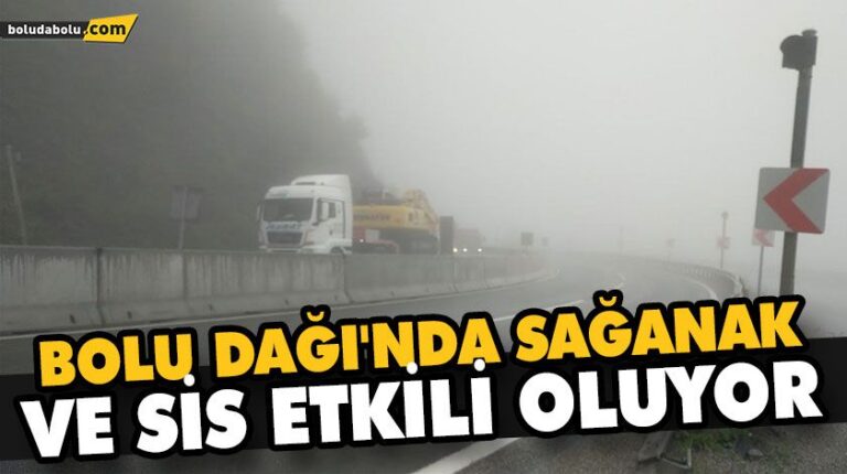 BOLU DAĞI’NDA SAĞANAK VE SİS ETKİLİ OLUYOR