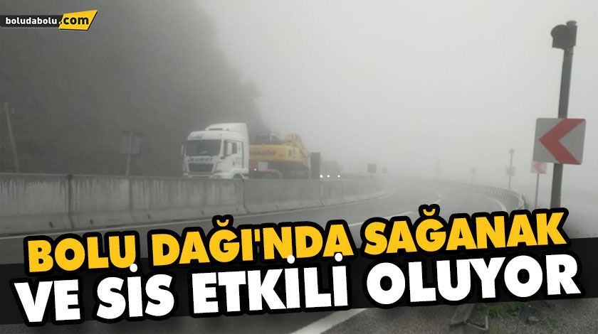 BOLU DAĞI’NDA SAĞANAK VE SİS ETKİLİ OLUYOR BOLU DAĞI’NDA SAĞANAK VE SİS ETKİLİ OLUYOR