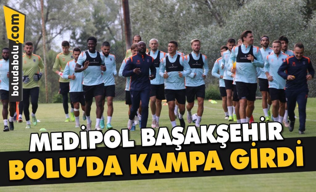 Başakşehir, Bolu’da kampa girdi Başakşehir, Bolu’da kampa girdi