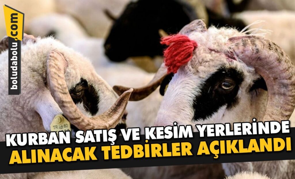 KURBAN SATIŞ VE KESİM YERLERİNDE ALINACAK TEDBİRLER AÇIKLANDI KURBAN SATIŞ VE KESİM YERLERİNDE ALINACAK TEDBİRLER AÇIKLANDI
