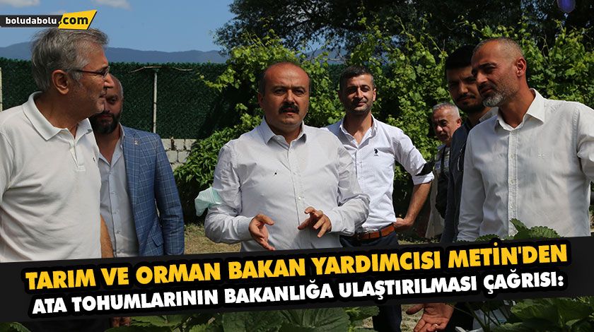 TARIM VE ORMAN BAKAN YARDIMCISI METİN’DEN ATA TOHUMLARININ BAKANLIĞA ULAŞTIRILMASI ÇAĞRISI: TARIM VE ORMAN BAKAN YARDIMCISI METİN’DEN ATA TOHUMLARININ BAKANLIĞA ULAŞTIRILMASI ÇAĞRISI: