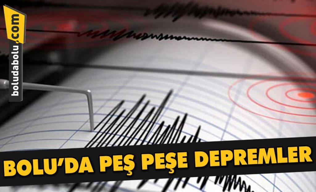 BOLU’DA PEŞ PEŞE DEPREMLER BOLU’DA PEŞ PEŞE DEPREMLER
