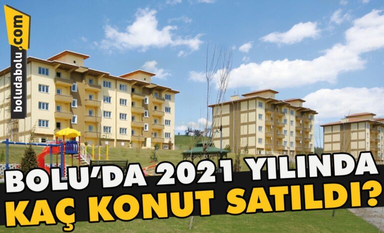 Bolu’da 2021 yılında kaç konut satıldı?