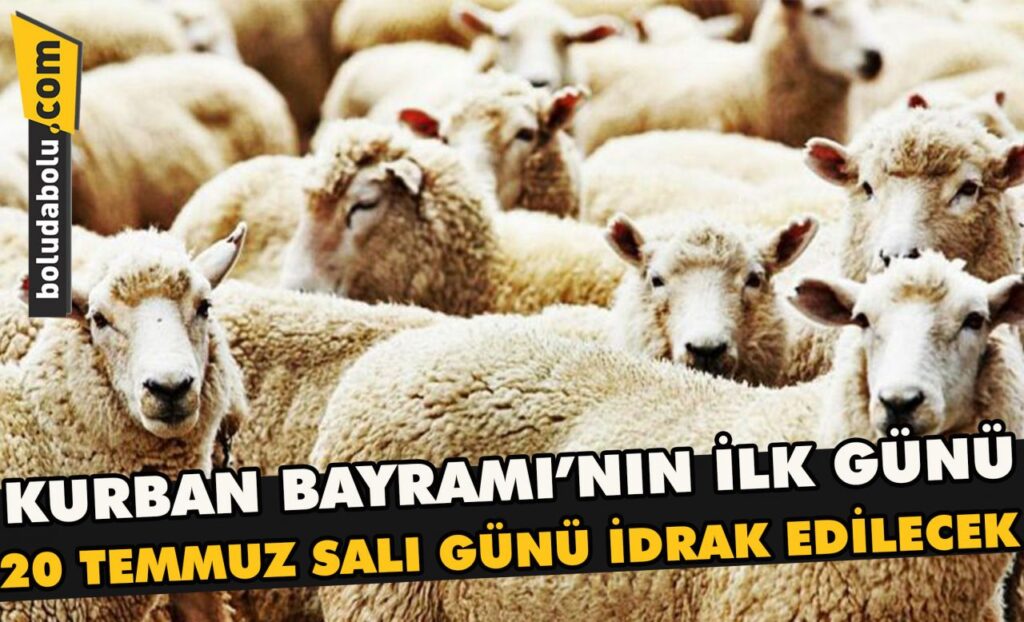 Kurban Bayramı’nın ilk günü 20 Temmuz Salı günü idrak edilecek Kurban Bayramı’nın ilk günü 20 Temmuz Salı günü idrak edilecek