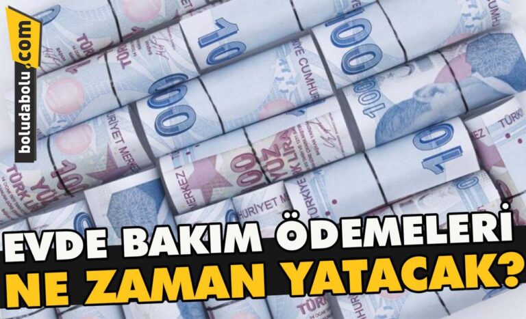 Evde bakım ödemeleri ne zaman yatacak?
