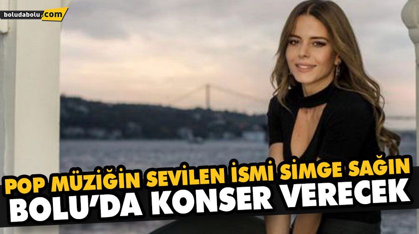 POP MÜZİĞİN SEVİLEN İSMİ SİMGE SAĞIN BOLU’DA KONSER VERECEK