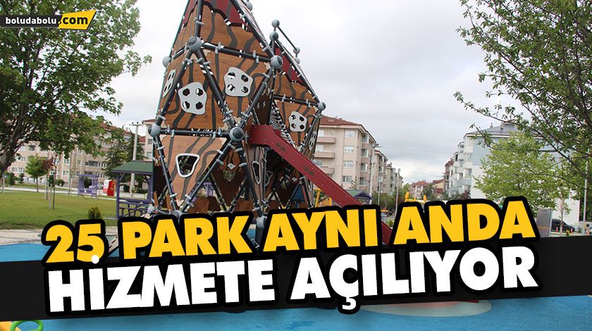 25 PARK AYNI ANDA HİZMETE AÇILIYOR 25 PARK AYNI ANDA HİZMETE AÇILIYOR