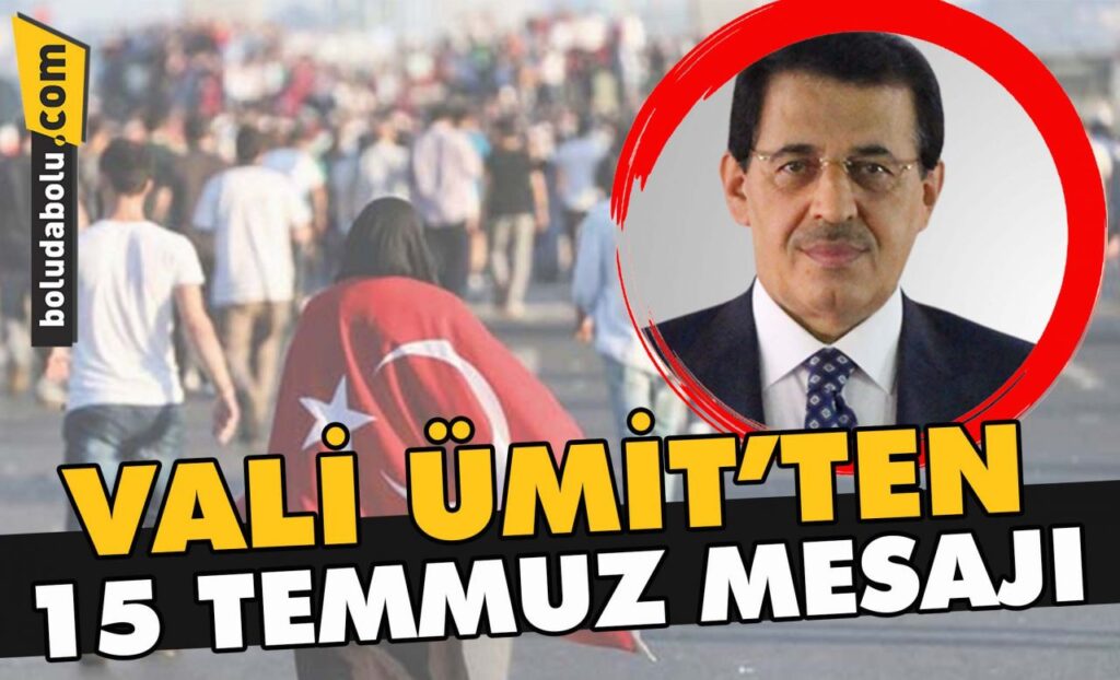 Vali Ümit’ten 15 Temmuz mesajı Vali Ümit’ten 15 Temmuz mesajı
