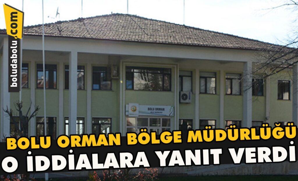 Bolu Orman Bölge Müdürlüğü o iddialara yanıt verdi Bolu Orman Bölge Müdürlüğü o iddialara yanıt verdi