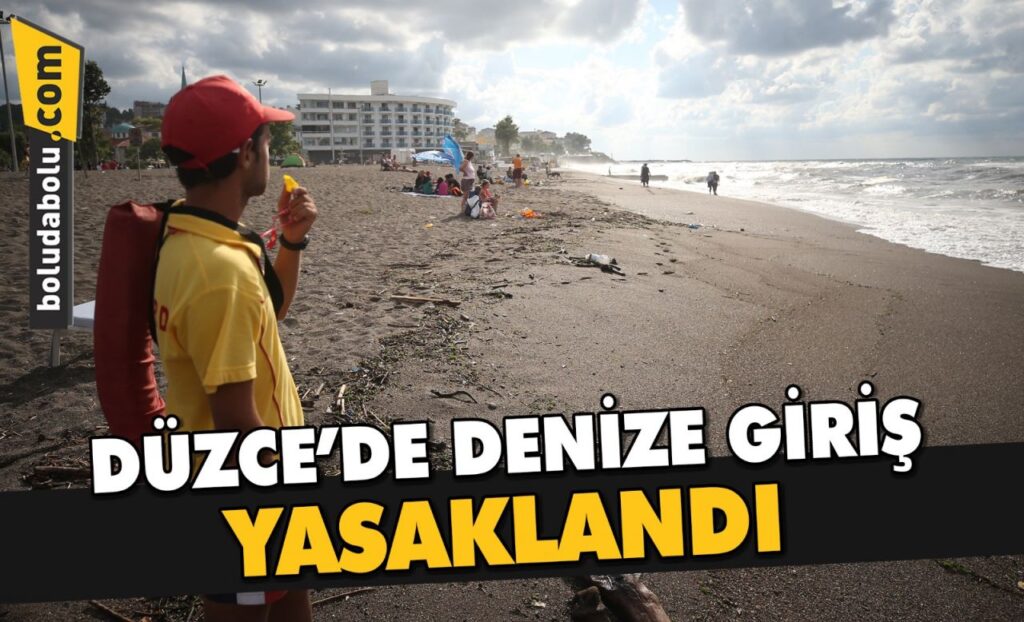 DÜZCE’DE DENİZE GİRİŞ YASAKLANDI DÜZCE’DE DENİZE GİRİŞ YASAKLANDI