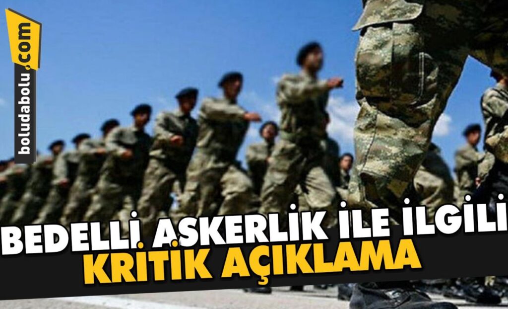 BEDELLİ ASKERLİK İLE İLGİLİ KRİTİK AÇIKLAMA BEDELLİ ASKERLİK İLE İLGİLİ KRİTİK AÇIKLAMA