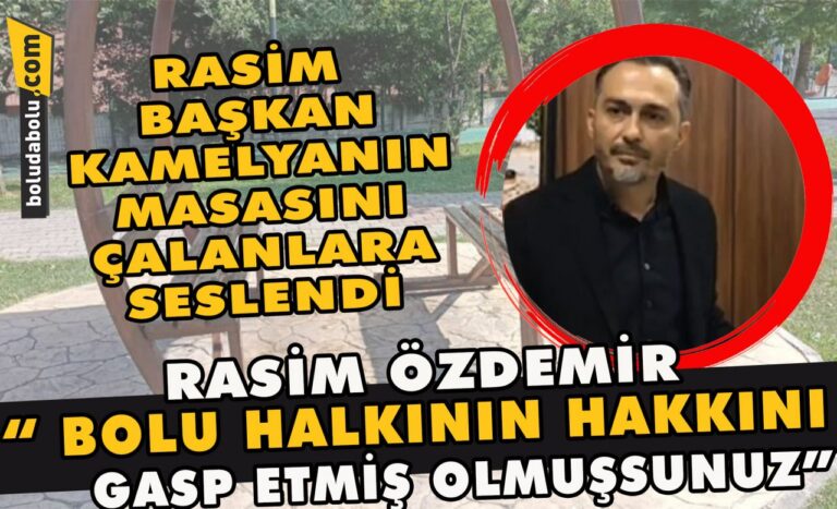 “Bolu halkının hakkını gasp etmiş olmuşsunuz “