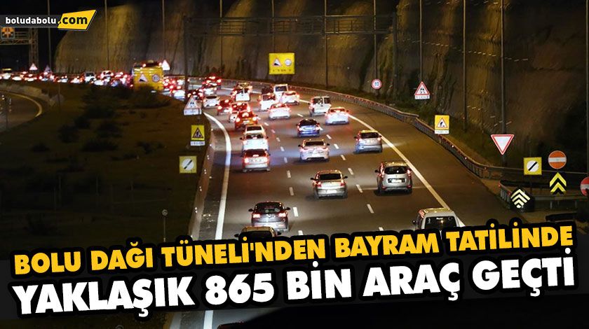 BOLU DAĞI TÜNELİ’NDEN BAYRAM TATİLİNDE YAKLAŞIK 865 BİN ARAÇ GEÇTİ BOLU DAĞI TÜNELİ’NDEN BAYRAM TATİLİNDE YAKLAŞIK 865 BİN ARAÇ GEÇTİ