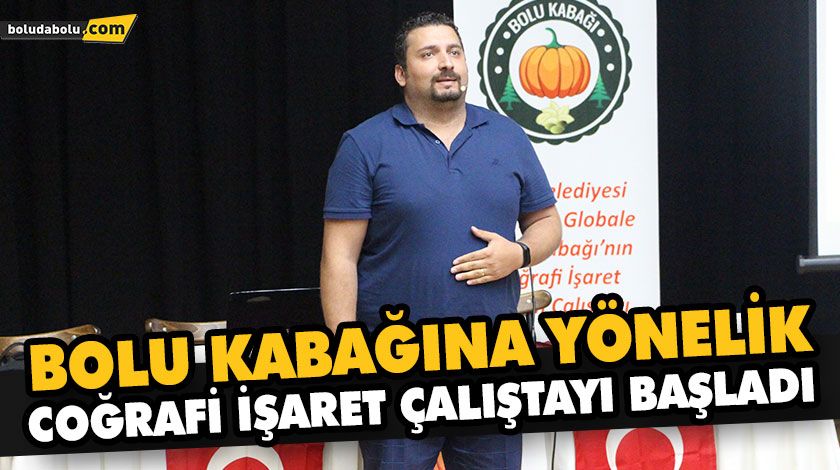 BOLU KABAĞINA YÖNELİK COĞRAFİ İŞARET ÇALIŞTAYI BAŞLADI BOLU KABAĞINA YÖNELİK COĞRAFİ İŞARET ÇALIŞTAYI BAŞLADI