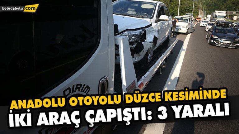 ANADOLU OTOYOLU DÜZCE KESİMİNDE İKİ ARAÇ ÇAPIŞTI: 3 YARALI
