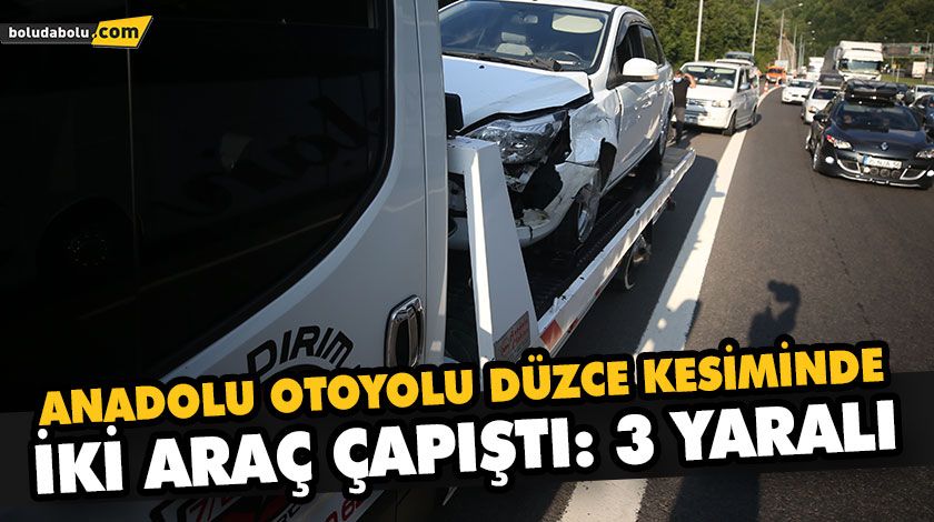 ANADOLU OTOYOLU DÜZCE KESİMİNDE İKİ ARAÇ ÇAPIŞTI: 3 YARALI ANADOLU OTOYOLU DÜZCE KESİMİNDE İKİ ARAÇ ÇAPIŞTI: 3 YARALI