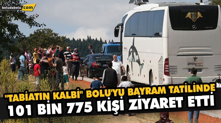 “TABİATIN KALBİ” BOLU’YU BAYRAM TATİLİNDE 101 BİN 775 KİŞİ ZİYARET ETTİ “TABİATIN KALBİ” BOLU’YU BAYRAM TATİLİNDE 101 BİN 775 KİŞİ ZİYARET ETTİ