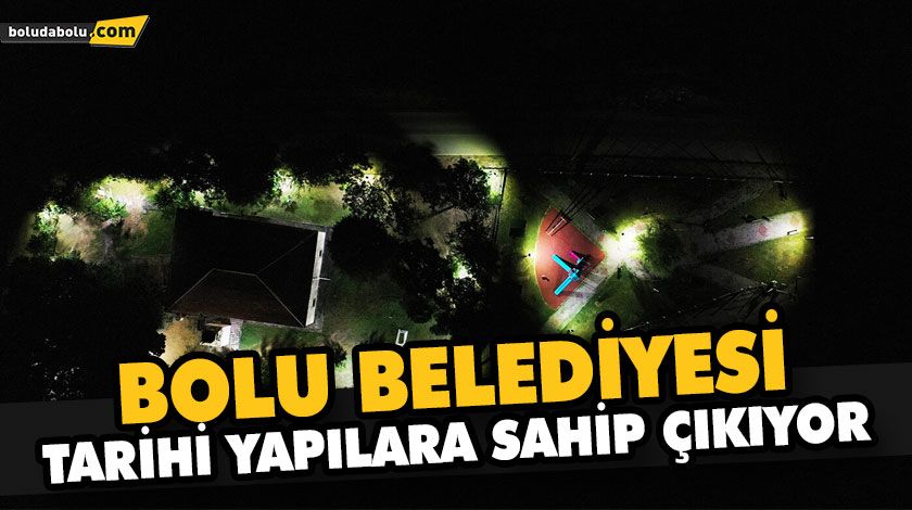 BOLU BELEDİYESİ TARİHİ YAPILARA SAHİP ÇIKIYOR BOLU BELEDİYESİ TARİHİ YAPILARA SAHİP ÇIKIYOR