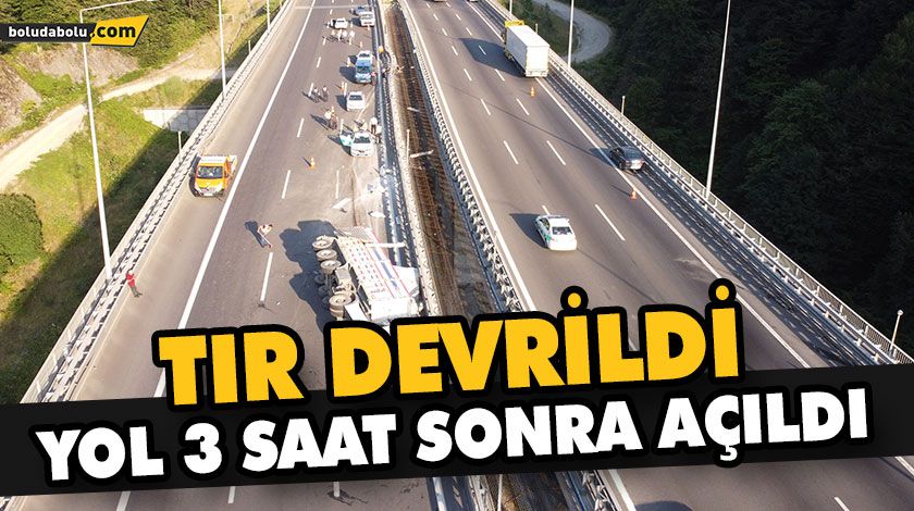 TIR DEVRİLDİ YOL 3 SAAT SONRA AÇILDI TIR DEVRİLDİ YOL 3 SAAT SONRA AÇILDI