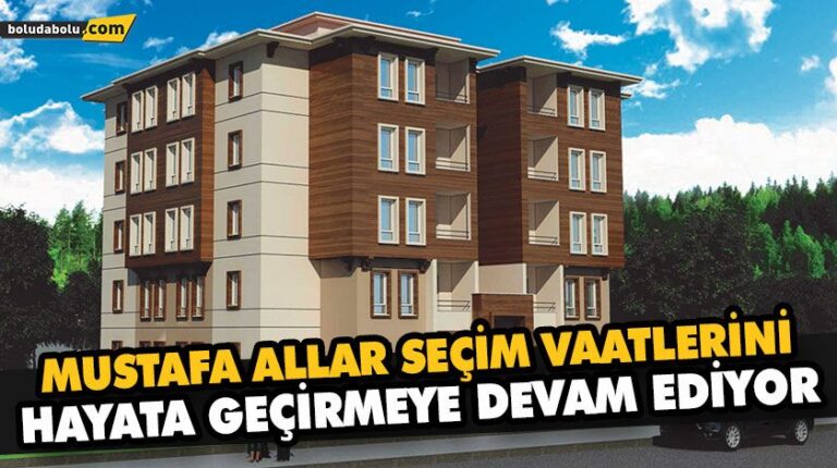 MUSTAFA ALLAR SEÇİM VAATLERİNİ HAYATA GEÇİRMEYE DEVAM EDİYOR