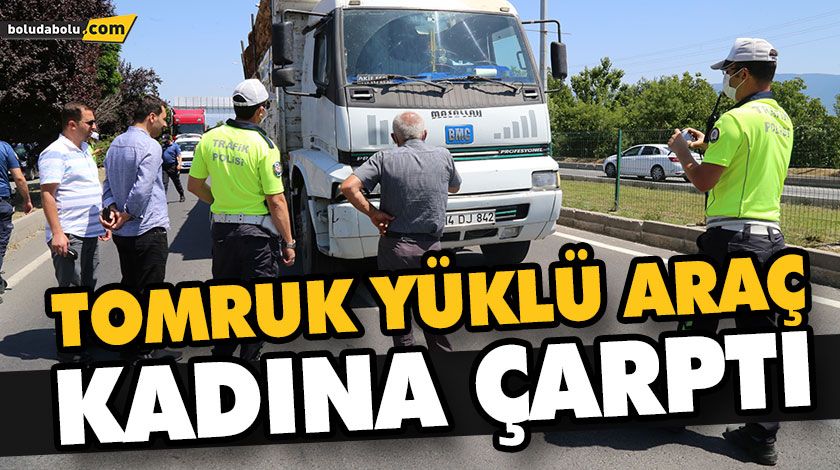 TOMRUK YÜKLÜ KAMYONUN ÇARPTIĞI KADIN AĞIR YARALANDI TOMRUK YÜKLÜ KAMYONUN ÇARPTIĞI KADIN AĞIR YARALANDI