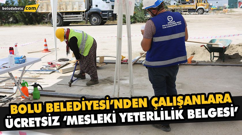BOLU BELEDİYESİ’NDEN ÇALIŞANLARA ÜCRETSİZ ‘MESLEKİ YETERLİLİK BELGESİ’ BOLU BELEDİYESİ’NDEN ÇALIŞANLARA ÜCRETSİZ ‘MESLEKİ YETERLİLİK BELGESİ’