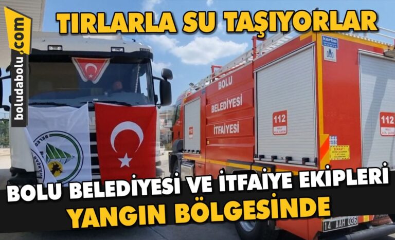 Bolu Belediyesi yangın bölgesine tırlarla su taşıyor