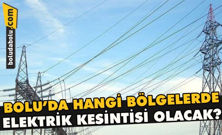 Bolu’da hangi bölgelerde elektrik kesintisi olacak?