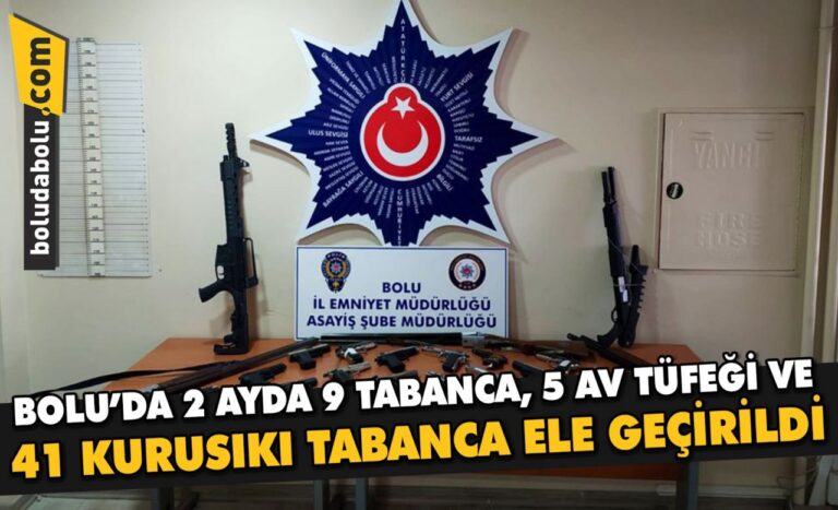 Bolu’da iki ayda 9 tabanca, 5 av tüfeği ve 41 kurusıkı tabanca ele geçirildi