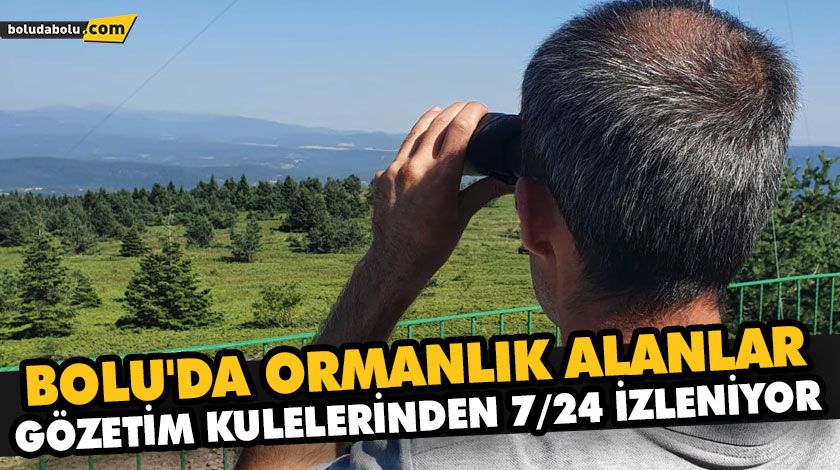 BOLU’DA ORMANLIK ALANLAR GÖZETİM KULELERİNDEN 7/24 İZLENİYOR BOLU’DA ORMANLIK ALANLAR GÖZETİM KULELERİNDEN 7/24 İZLENİYOR