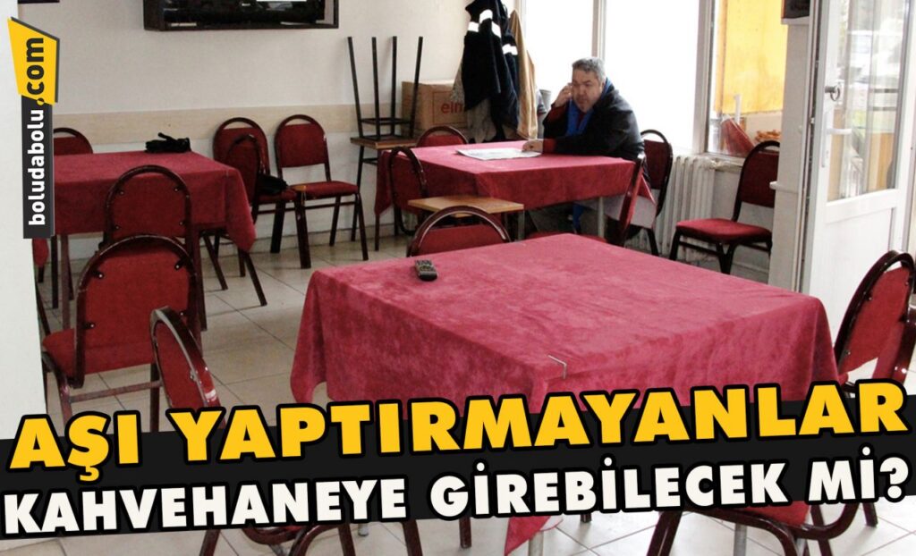 Aşı yaptırmayanlar kahvehaneye girebilecek mi? Aşı yaptırmayanlar kahvehaneye girebilecek mi?