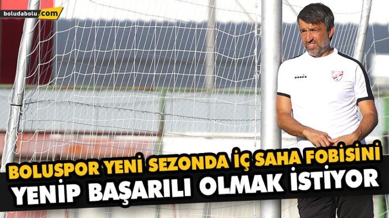 BOLUSPOR YENİ SEZONDA İÇ SAHA FOBİSİNİ YENİP BAŞARILI OLMAK İSTİYOR