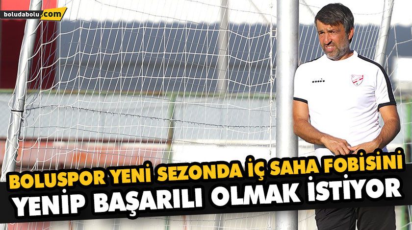 BOLUSPOR YENİ SEZONDA İÇ SAHA FOBİSİNİ YENİP BAŞARILI OLMAK İSTİYOR