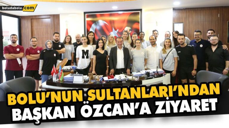 BOLU’NUN SULTANLARI’NDAN BAŞKAN ÖZCAN’A ZİYARET