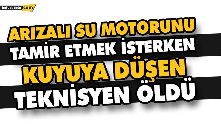ARIZALI SU MOTORUNU TAMİR ETMEK İSTERKEN KUYUYA DÜŞEN TEKNİSYEN ÖLDÜ ARIZALI SU MOTORUNU TAMİR ETMEK İSTERKEN KUYUYA DÜŞEN TEKNİSYEN ÖLDÜ