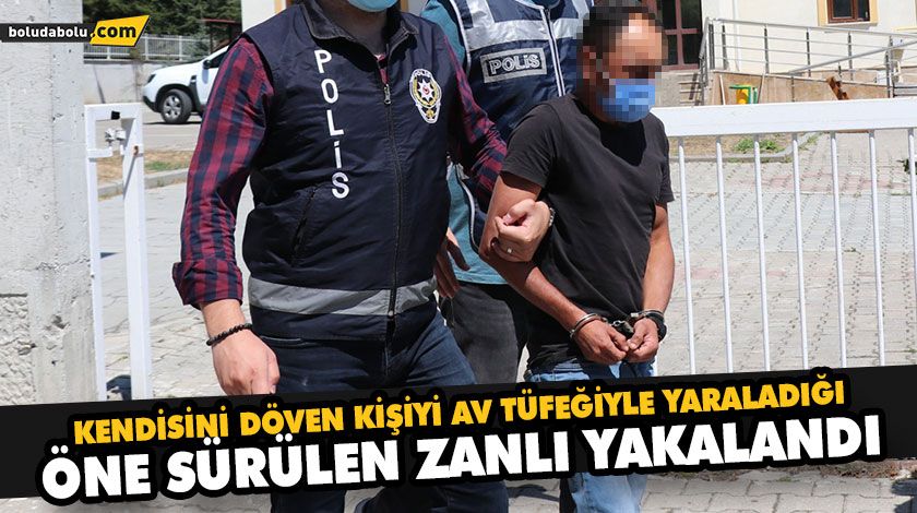 KENDİSİNİ DÖVEN KİŞİYİ AV TÜFEĞİYLE YARALADIĞI ÖNE SÜRÜLEN ZANLI YAKALANDI KENDİSİNİ DÖVEN KİŞİYİ AV TÜFEĞİYLE YARALADIĞI ÖNE SÜRÜLEN ZANLI YAKALANDI