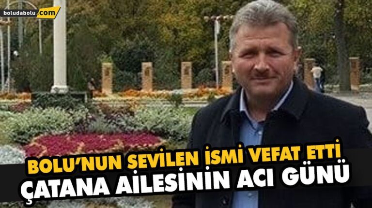 BOLU’NUN SEVİLEN İSMİ VEFAT ETTİ