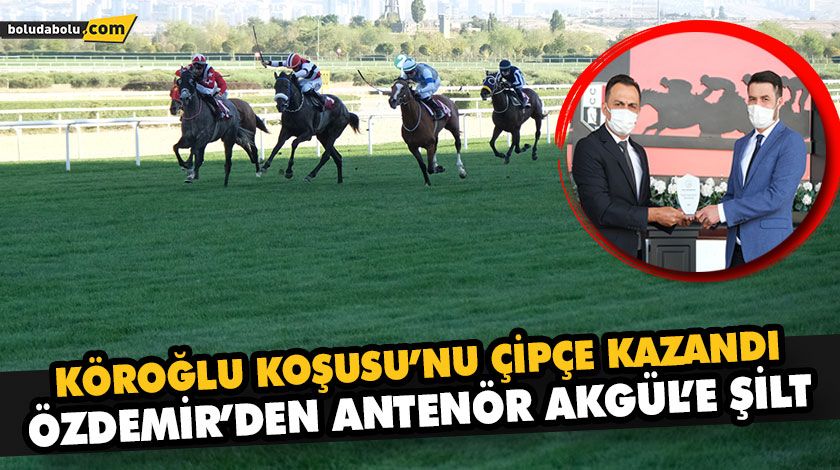 KÖROĞLU KOŞUSU’NU ÇİPÇE KAZANDI KÖROĞLU KOŞUSU’NU ÇİPÇE KAZANDI