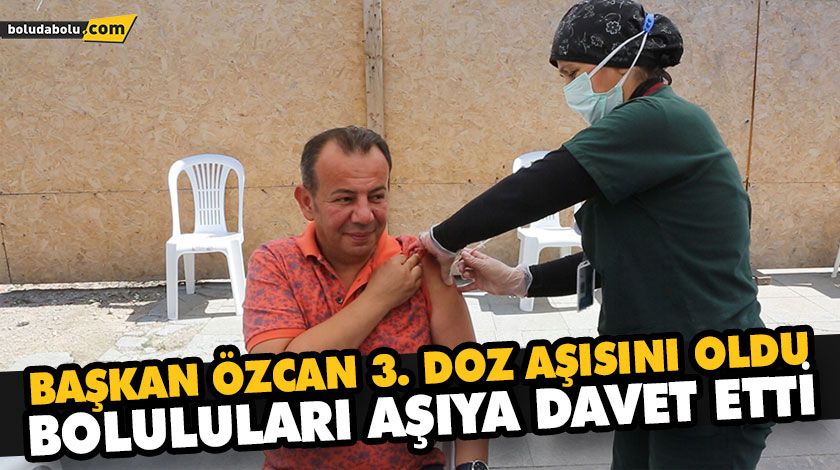 BAŞKAN ÖZCAN 3. DOZ AŞISINI OLDU, BOLULULARI AŞIYA DAVET ETTİ