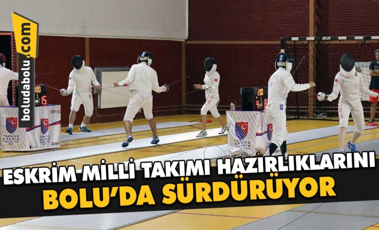 ESKRİM MİLLİ TAKIMI, HAZIRLIKLARINI BOLU’DA SÜRDÜRÜYOR