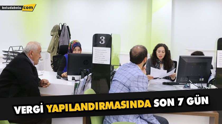 VERGİ YAPILANDIRMASINDA SON 7 GÜN VERGİ YAPILANDIRMASINDA SON 7 GÜN
