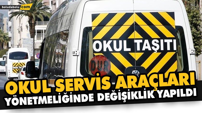 OKUL SERVİS ARAÇLARI YÖNETMELİĞİNDE DEĞİŞİKLİK YAPILDI OKUL SERVİS ARAÇLARI YÖNETMELİĞİNDE DEĞİŞİKLİK YAPILDI