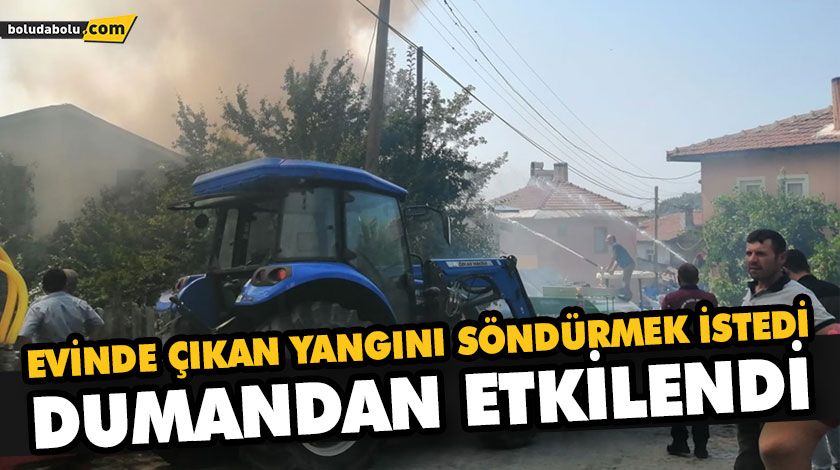 EVİNDE ÇIKAN YANGINI SÖNDÜRMEK İSTEDİ DUMANDAN ETKİLENDİ EVİNDE ÇIKAN YANGINI SÖNDÜRMEK İSTEDİ DUMANDAN ETKİLENDİ