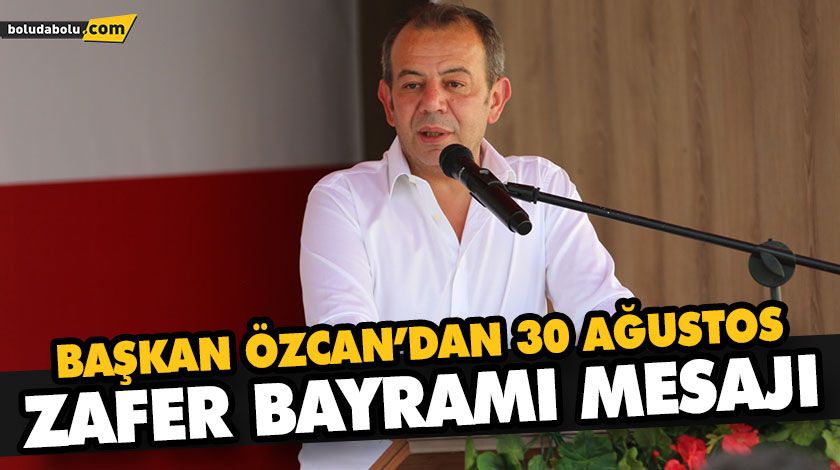BAŞKAN ÖZCAN’DAN 30 AĞUSTOS ZAFER BAYRAMI MESAJI