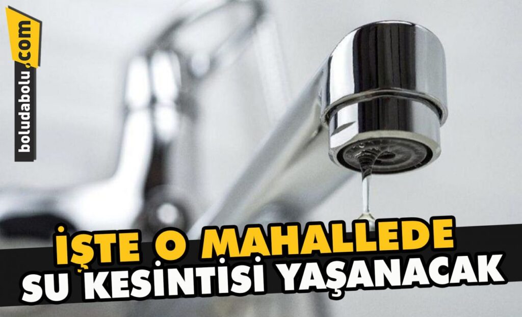 O mahallede su kesintisi yaşanacak