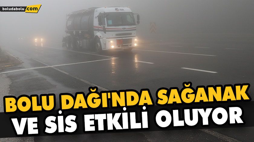 BOLU DAĞI’NDA SAĞANAK VE SİS ETKİLİ OLUYOR BOLU DAĞI’NDA SAĞANAK VE SİS ETKİLİ OLUYOR
