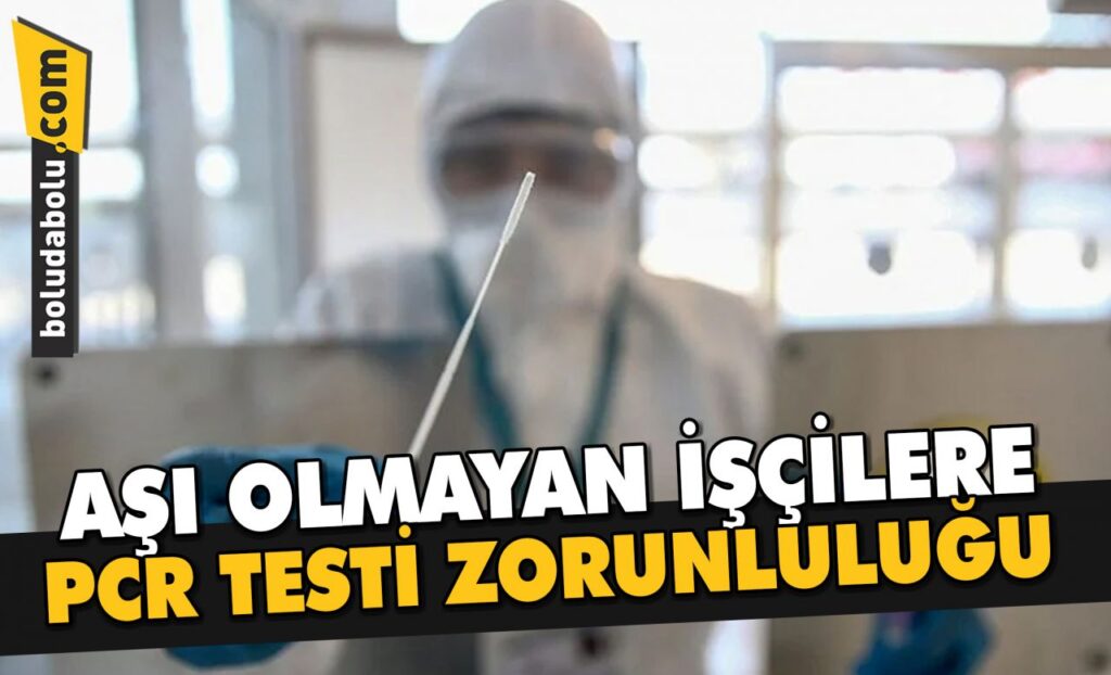 AŞI OLMAYAN İŞÇİLERE PCR TESTİ AŞI OLMAYAN İŞÇİLERE PCR TESTİ