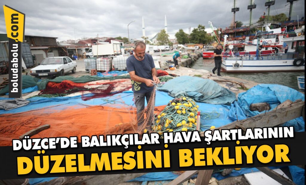 Düzce’de balıkçılar denize açılmak için hava şartlarının düzelmesini bekliyor Düzce’de balıkçılar denize açılmak için hava şartlarının düzelmesini bekliyor