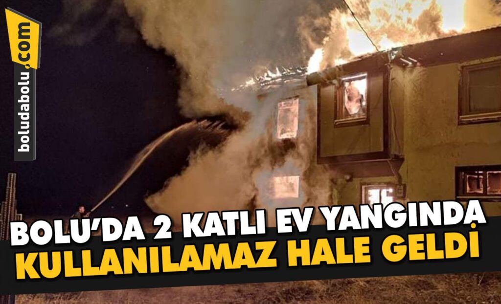 Bolu’da 2 katlı ev yangında kullanılamaz hale geldi