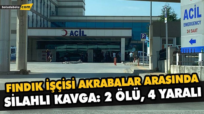 FINDIK İŞÇİSİ AKRABALAR ARASINDA SİLAHLI KAVGA: 2 ÖLÜ, 4 YARALI FINDIK İŞÇİSİ AKRABALAR ARASINDA SİLAHLI KAVGA: 2 ÖLÜ, 4 YARALI